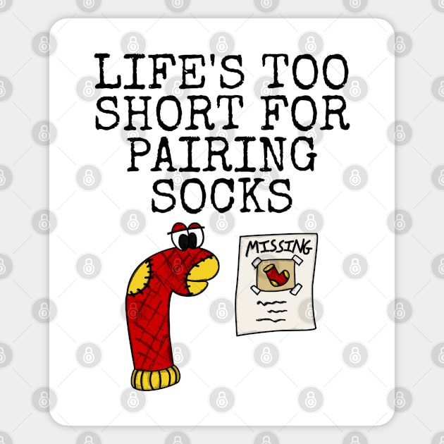 Life's Too Short For Pairing Socks, Sarcasm Funny Magnet by doodlerob